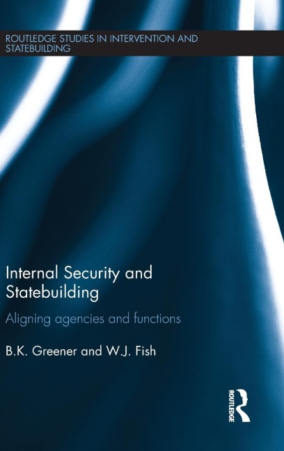 Internal Security and Statebuilding: Aligning Agencies and Functions