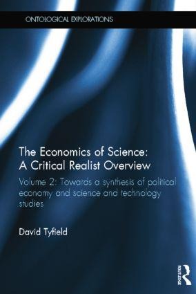 The Economics of Science: A Critical Realist Overview: Towards a Synthesis of Political Economy and Science and Technology Studies