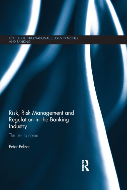 Risk, Risk Management and Regulation in the Banking Industry: The Risk to Come