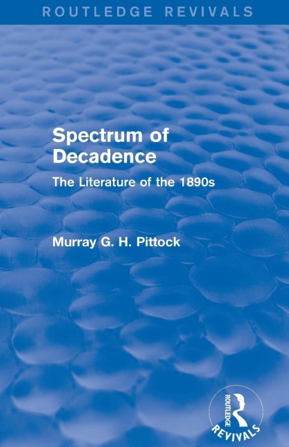 Spectrum of Decadence (Routledge Revivals): The Literature of the 1890s
