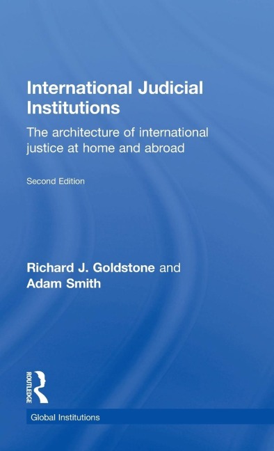 International Judicial Institutions: The architecture of international justice at home and abroad