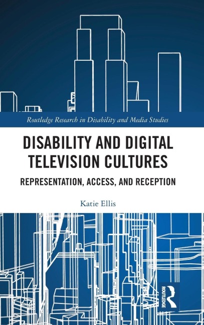 Disability and Digital Television Cultures: Representation, Access, and Reception