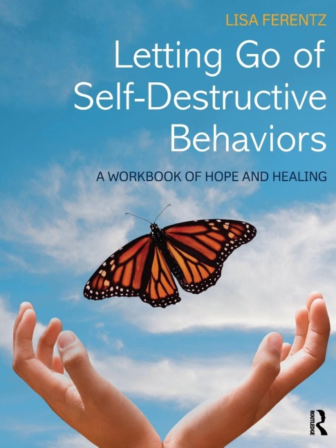 Letting Go of Self-Destructive Behaviors: A Workbook of Hope and Healing