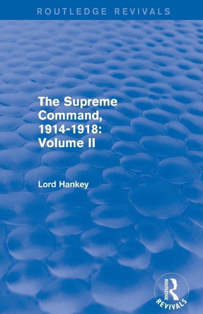 The Supreme Command, 1914-1918 (Routledge Revivals): Volume II