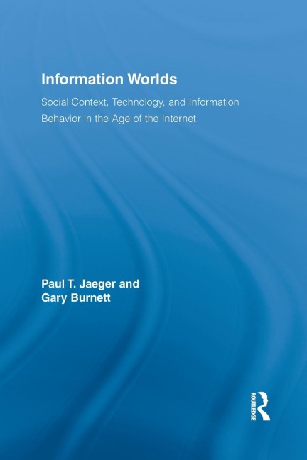 Information Worlds: Behavior, Technology, and Social Context in the Age of the Internet