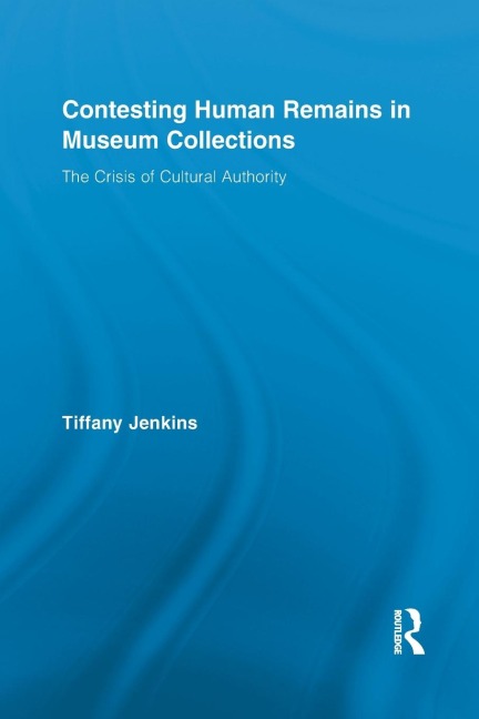 Contesting Human Remains in Museum Collections: The Crisis of Cultural Authority