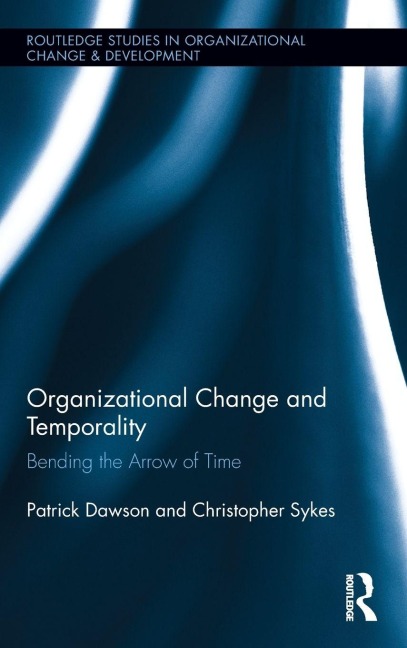 Organizational Change and Temporality: Bending the Arrow of Time