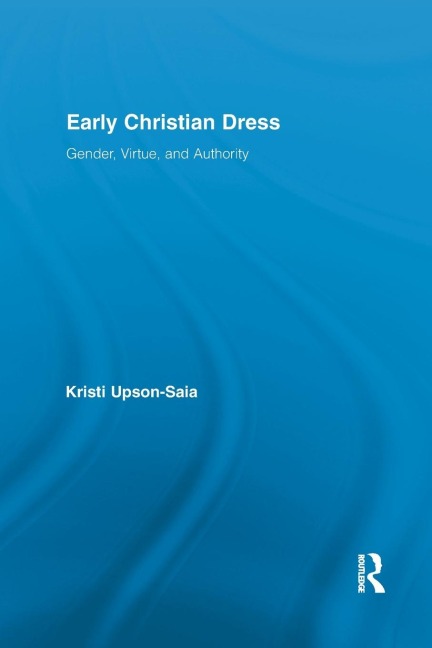 Early Christian Dress: Gender, Virtue, and Authority