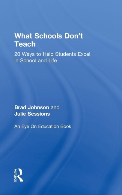What Schools Dont Teach: 20 Ways to Help Students Excel in School and Life