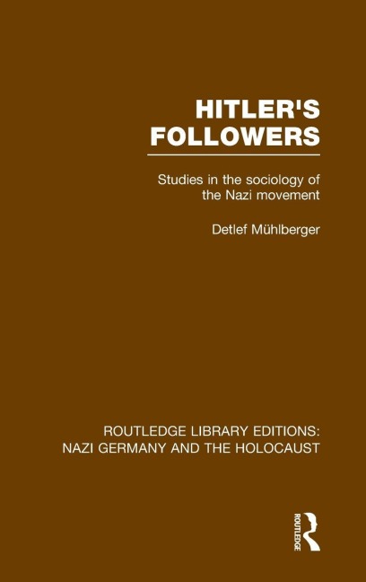 Hitler's Followers (RLE Nazi Germany & Holocaust): Studies in the Sociology of the Nazi Movement
