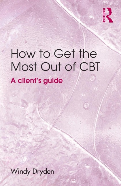 How to Get the Most Out of CBT: A clients guide