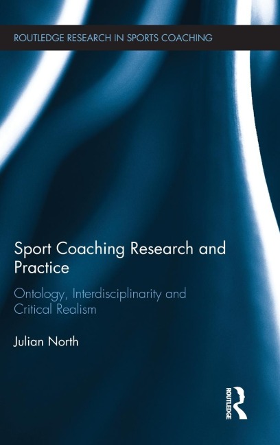 Sport Coaching Research and Practice: Ontology, Interdisciplinarity and Critical Realism