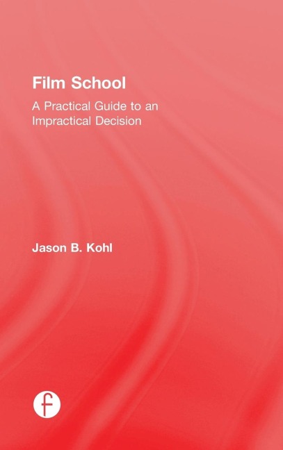 Film School: A Practical Guide to an Impractical Decision