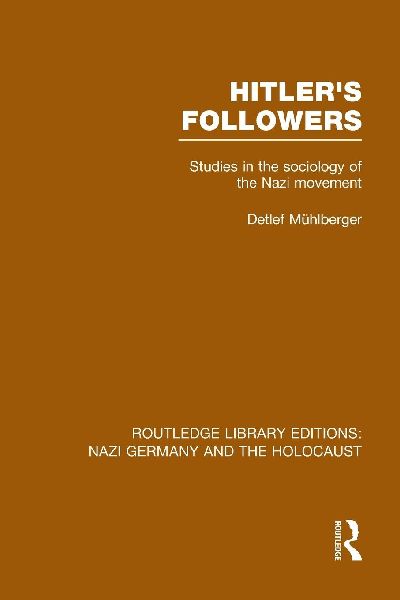 Hitler's Followers (RLE Nazi Germany & Holocaust): Studies in the Sociology of the Nazi Movement