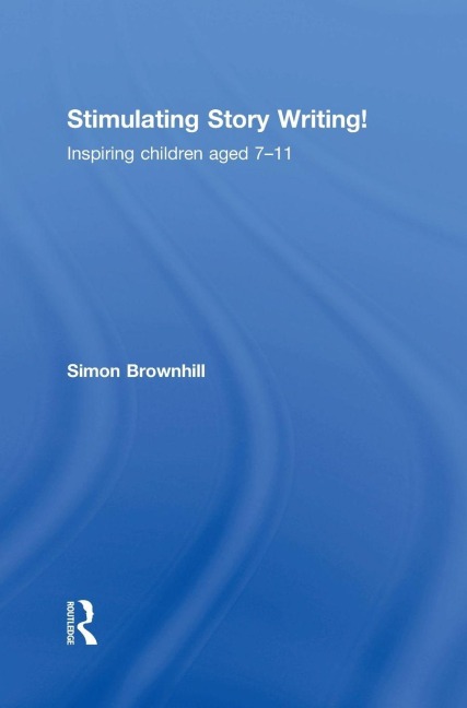 Stimulating Story Writing!: Inspiring children aged 7-11