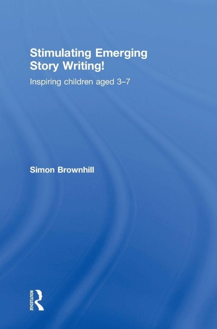 Stimulating Emerging Story Writing!: Inspiring children aged 3-7