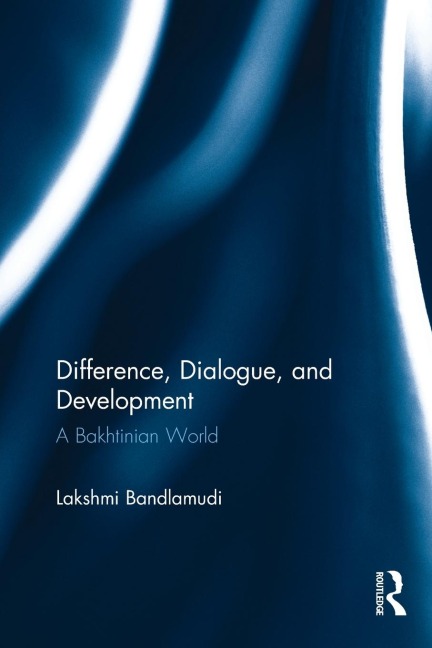 Difference, Dialogue, and Development: A Bakhtinian World