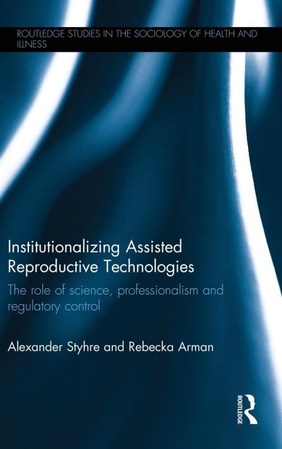 Institutionalizing Assisted Reproductive Technologies: The Role of Science, Professionalism, and Regulatory Control