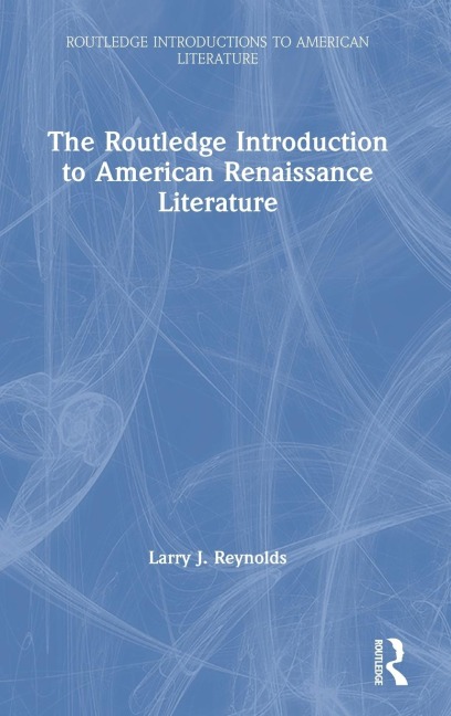 The Routledge Introduction to American Renaissance Literature