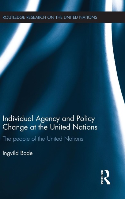 Individual Agency and Policy Change at the United Nations: The People of the United Nations