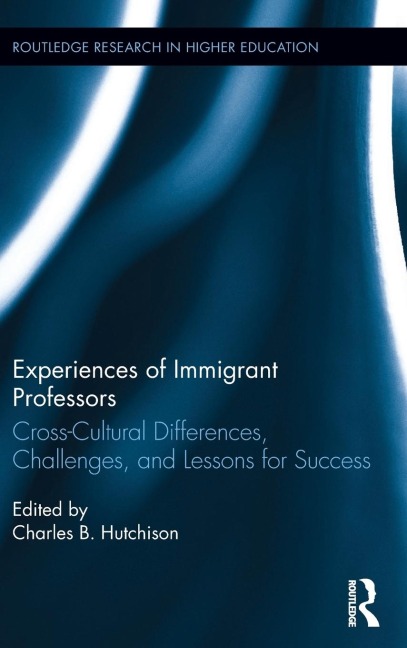 Experiences of Immigrant Professors: Challenges, Cross-Cultural Differences, and Lessons for Success