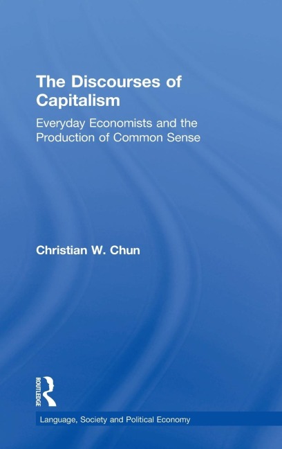 The Discourses of Capitalism: Everyday Economists and the Production of Common Sense
