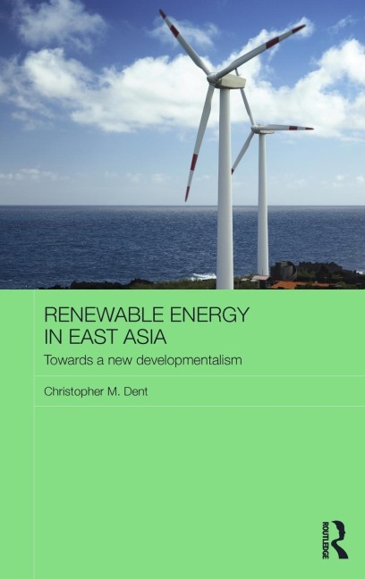 Renewable Energy in East Asia: Towards a New Developmentalism