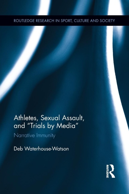 Athletes, Sexual Assault, and Trials by Media: Narrative Immunity