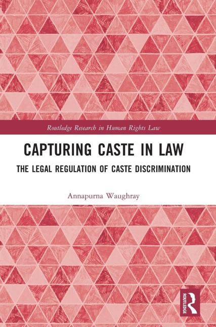 Capturing Caste in Law: The Legal Regulation of Caste Discrimination