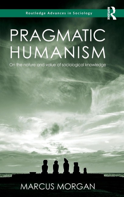 Pragmatic Humanism: On the Nature and Value of Sociological Knowledge