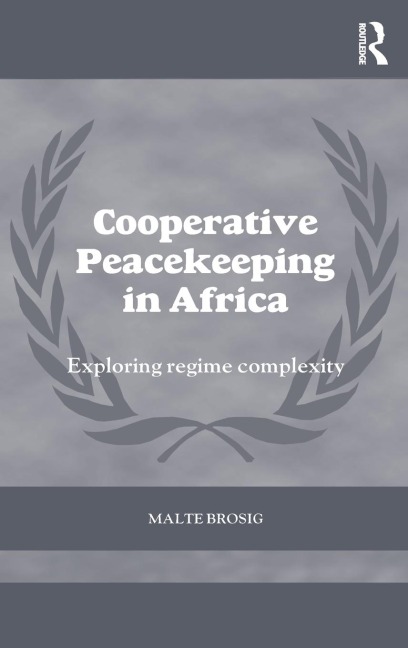 Cooperative Peacekeeping in Africa: Exploring Regime Complexity