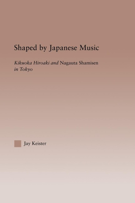 Shaped by Japanese Music: Kikuoka Hiroaki and Nagauta Shamisen in Tokyo