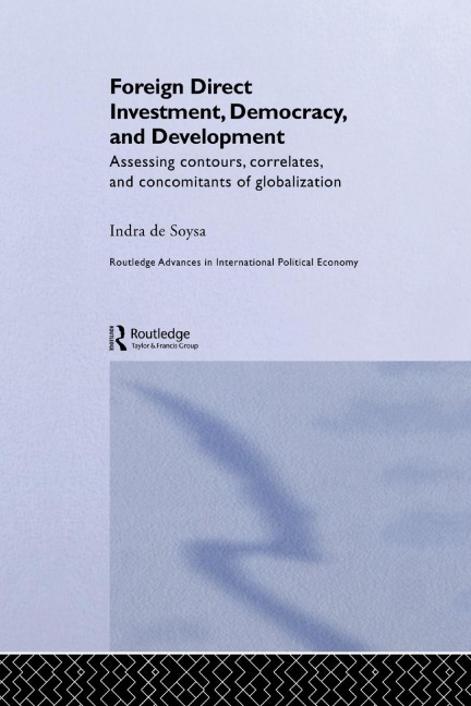 Foreign Direct Investment, Democracy and Development: Assessing Contours, Correlates and Concomitants of Globalization