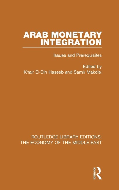Arab Monetary Integration (RLE Economy of Middle East): Issues and Prerequisites