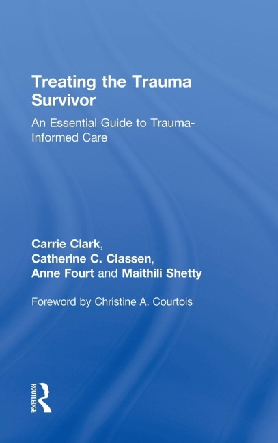 Treating the Trauma Survivor: An Essential Guide to Trauma-Informed Care