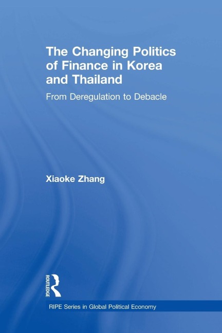 The Changing Politics of Finance in Korea and Thailand: From Deregulation to Debacle