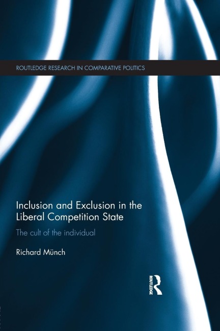 Inclusion and Exclusion in the Liberal Competition State: The Cult of the Individual
