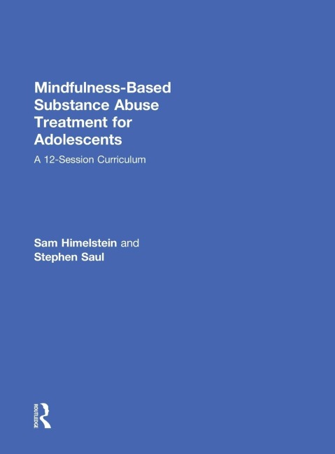 Mindfulness-Based Substance Abuse Treatment for Adolescents: A 12-Session Curriculum
