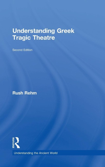 Understanding Greek Tragic Theatre
