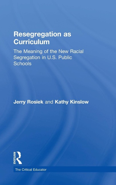 Resegregation as Curriculum: The Meaning of the New Racial Segregation in U.S. Public Schools