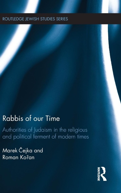 Rabbis of our Time: Authorities of Judaism in the Religious and Political Ferment of Modern Times