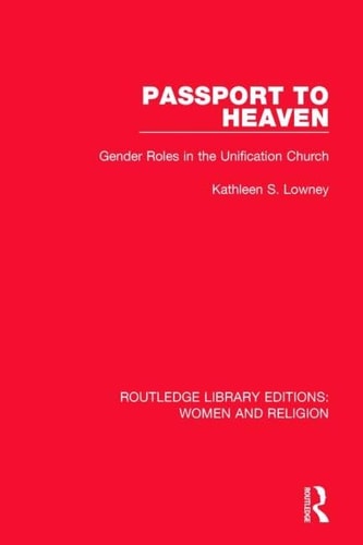 Passport to Heaven (RLE Women and Religion) Gender Roles in the Unification Church