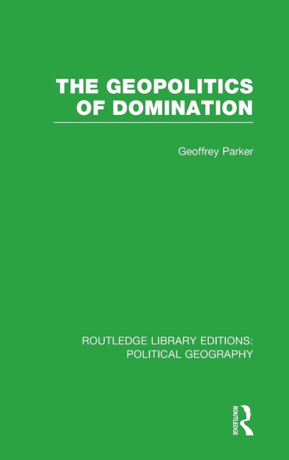 The Geopolitics of Domination (Routledge Library Editions: Political Geography)