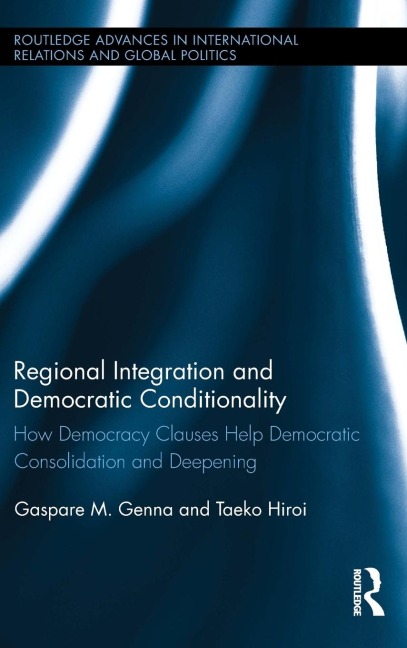 Regional Integration and Democratic Conditionality: How Democracy Clauses Help Democratic Consolidation and Deepening
