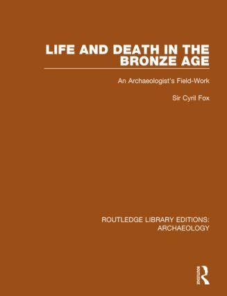 Life and Death in the Bronze Age: An Archaeologists Field-work