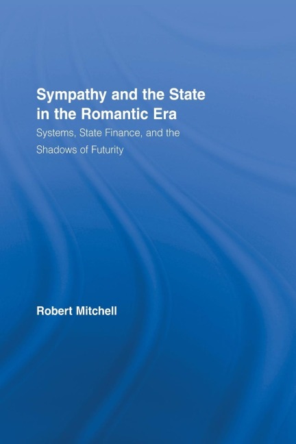 Sympathy and the State in the Romantic Era: Systems, State Finance, and the Shadows of Futurity