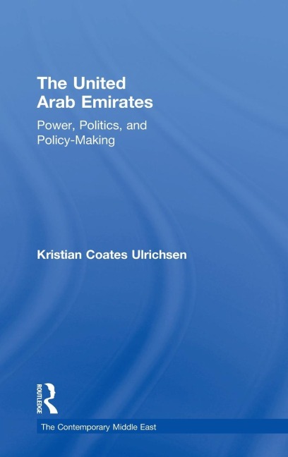 The United Arab Emirates: Power, Politics and Policy-Making