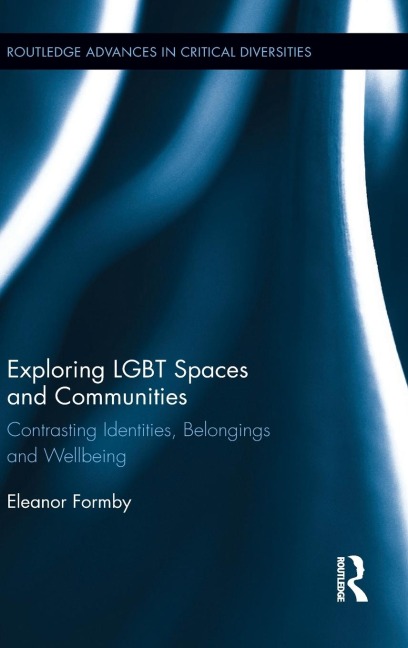 Exploring LGBT Spaces and Communities: Contrasting Identities, Belongings and Wellbeing