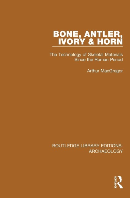 Bone, Antler, Ivory and Horn: The Technology of Skeletal Materials Since the Roman Period