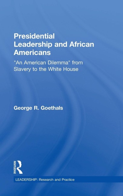 Presidential Leadership and African Americans: An American Dilemma from Slavery to the White House